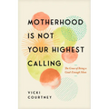 Motherhood Is Not Your Highest Calling: The Grace of Being a Good-Enough Mom - Paperback