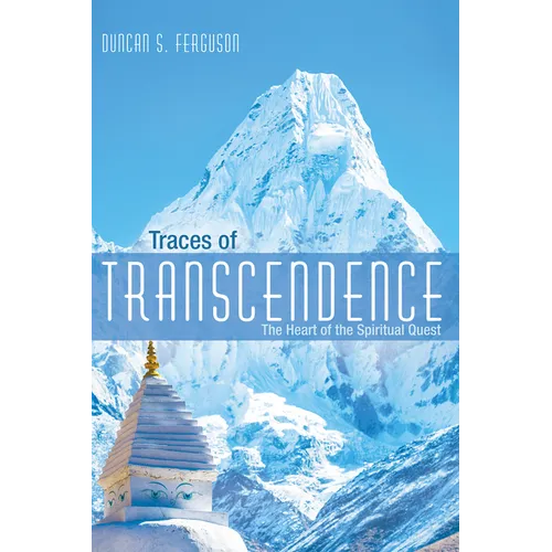 Traces of Transcendence: The Heart of the Spiritual Quest - Hardcover