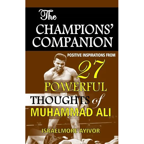 The Champions' Companion: Positive Inspirations from 27 Powerful Thoughts of Muhammad Ali - Paperback
