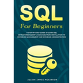 SQL For Beginners: A Step-by-Step Guide to Learn SQL (Structured Query Language) from Installation to Database Management and Database Administration. - Paperback