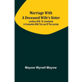 Marriage with a deceased wife's sister; Leviticus XVIII. 18, considered in connection with the Law of the Levirate - Paperback