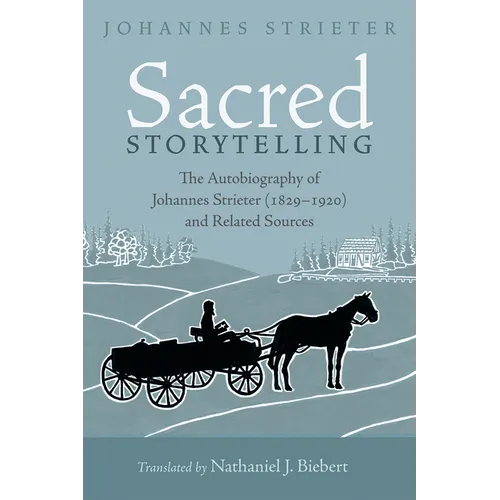 Sacred Storytelling: The Autobiography of Johannes Strieter (1829-1920) and Related Sources - Paperback