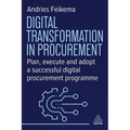 Digital Transformation in Procurement: Plan, Execute and Adopt a Successful Digital Procurement Programme - Paperback
