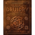 The Book of Druidry: A Complete Introduction to the Magic & Wisdom of the Celtic Mysteries - Paperback