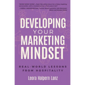 Developing Your Marketing Mindset: Real-World Lessons from Hospitality - Paperback