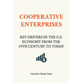 Cooperative Enterprises, Key Drivers in the U.S. Economy from the 19th Century to Today - Paperback