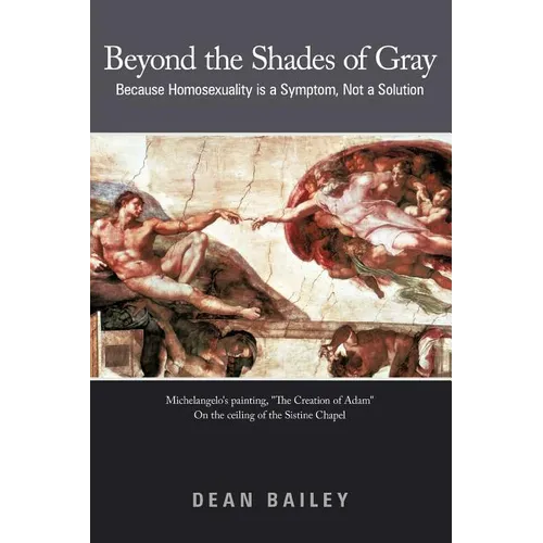 Beyond the Shades of Gray: Because Homosexuality Is a Symptom, Not a Solution - Paperback