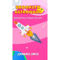 Brooklyn Astronaut: Inspirational Poems For Kids Girls Edition - Hardcover