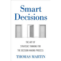Smart Decisions: The Art of Strategic Thinking for the Decision Making Process - Hardcover
