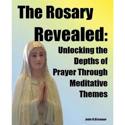 The Rosary Revealed - Paperback