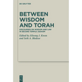 Between Wisdom and Torah: Discourses on Wisdom and Law in Second Temple Judaism - Hardcover