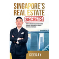 Singapore's Real Estate Secrets: How to Create Wealth & Achieve Financial Freedom with Proven Investing Strategies - Paperback