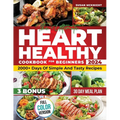 Hearth Healthy Cookbook for Beginners: 2000+ Days Of Simple And Tasty Recipes For A Strong Heart: Lower Your Blood Pressure And Reduce Cholesterol Wit - Paperback