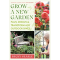 Grow a New Garden: Plan, Design and Transform Any Outdoor Space - Hardcover