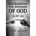 Rehearsing the Wonders of God: (In MY Life) - Paperback