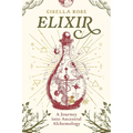 Elixir: A Journey into Ancestral Alchemology - Paperback