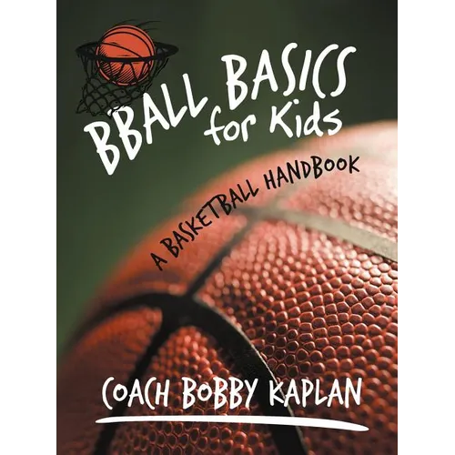 Bball Basics for Kids: A Basketball Handbook - Paperback