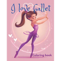 I love ballet coloring book: This coloring book is perfect for ballet lovers of all ages, discover beautiful illustrations of ballerinas practicing - Paperback