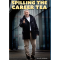 Spilling The Career Tea: Your Guide To Value, Intent, Credibility, and Confidence - Hardcover