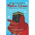 Remarkable Muslim Women Throughout the Ages: 20 Stories of Faith, Courage & Resilience - Paperback