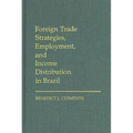 Foreign Trade Strategies, Employment, and Income Distribution in Brazil - Hardcover