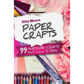 Paper Crafts (5th Edition): 99 Awesome Crafts You'll Love To Make! - Paperback