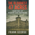 The Bloodiest 47 Acres Hauntings Of Missouri State Penitentiary - Paperback
