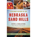 A Culinary History of the Nebraska Sand Hills: Recipes & Recollections from Prairie Kitchens - Hardcover
