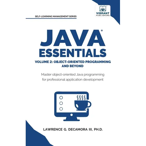 Java Essentials Volume 2: Object-Oriented Programming and Beyond Learn Advanced Java OOP, Inheritance, Polymorphism, GUI Development Complete Java Pro - Paperback