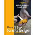 Borough Market: The Knowledge: The Ultimate Guide to Shopping and Cooking - Hardcover