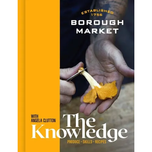 Borough Market: The Knowledge: The Ultimate Guide to Shopping and Cooking - Hardcover