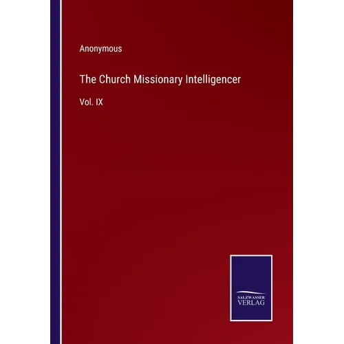 The Church Missionary Intelligencer: Vol. IX - Paperback