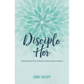 Disciple Her: Using the Word, Work, & Wonder of God to Invest in Women - Paperback