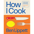 How I Cook: A Chef's Guide to Really Good Home Cooking - Hardcover