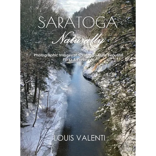 Saratoga Naturally: Photographic Images of Saratoga's Most Beautiful Parks & Preserves - Hardcover