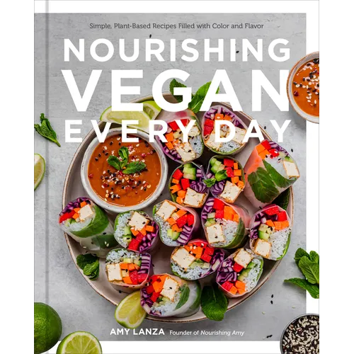 Nourishing Vegan Every Day: Simple, Plant-Based Recipes Filled with Color and Flavor - Hardcover