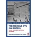 Transforming Civil War Prisons: Lincoln, Lieber, and the Politics of Captivity - Paperback