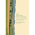 The Renewed Practitioner: How Spiritual Care Transforms Nutrition, Dietetics & Lifestyle Medicine - Paperback