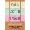 Pitch, Sketch, Launch: What Sketch Comedy Can Teach Us About Product Development - Paperback