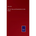 The Life, Times, and Characteristics of John Bunyan - Hardcover