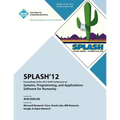 SPLASH 12 Proceedings of the 2012 ACM Conference on Systems, Programming and Applications: Software for Humanity - Paperback