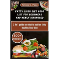 Fatty Liver Diet Food List for Beginners and Newly Diagnosed: 2 In 1 guide on what to eat for fatty healthy liver diet - Paperback