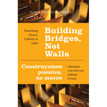 Building Bridges, Not Walls - Construyamos Puentes, No Muros: Nourishing Diverse Cultures in Faith - Alimentar a Las Diversas Culturas En La Fe - Paperback