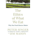 The Ethics of What We Eat: Why Our Food Choices Matter - Paperback