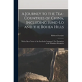 A Journey to the Tea-Countries of China, Including Sung-Lo and the Bohea Hills: With a Short Notice of the East India Company's Tea Plantations in the - Paperback