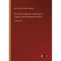 The Heart's Highway; A Romance of Virginia in the Seventeenth Century: in large print - Paperback