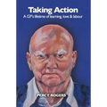Taking Action: A GP's lifetime of learning, love & labour - Hardcover