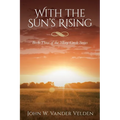 With the Sun's Rising: Book Three of the Misty Creek Series - Paperback