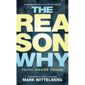 The Reason Why: Faith Makes Sense - Mass Market Paperbound