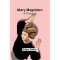 Mary Magdalen: A Chronicle - Paperback